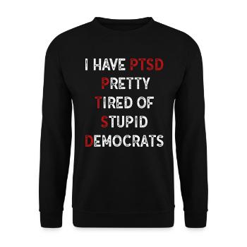 I Have PTSD Pretty Tired Of Stupid Democrats USA - Unisex Sweatshirt - black - Front - Alina (178cm) & Michal (187cm)