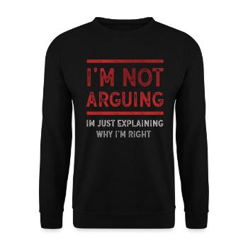 Im Not Arguing Im Just Explaining Why Im Right - Unisex Sweatshirt - black - Front - Alina (178cm) & Michal (187cm)