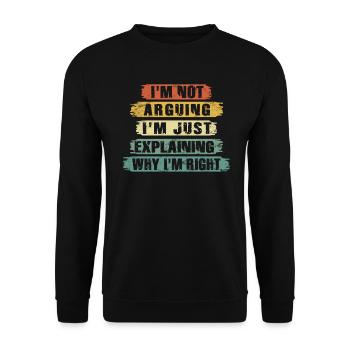 Im Not Arguing Im Just Explaining Why Im Right - Unisex Sweatshirt - black - Front - Alina (178cm) & Michal (187cm)