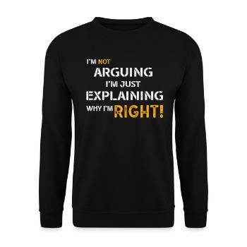 Im Not Arguing Im Just Explaining Why Im Right - Unisex Sweatshirt - black - Front - Alina (178cm) & Michal (187cm)