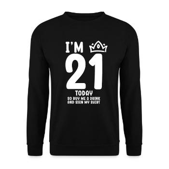 Im 21 Today So Buy Me A Drink And Sign My Shirt - Unisex Pullover - Schwarz - Vorne - Alina (178cm) & Michal (187cm)
