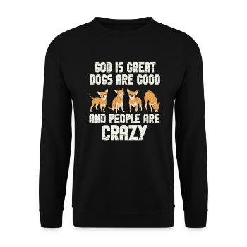 God Is Great Dogs Are Good And People Are Crazy - Unisex Sweatshirt - black - Front - Alina (178cm) & Michal (187cm)