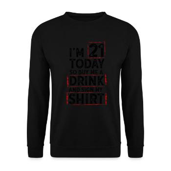 Im 21 Today So Buy Me A Drink And Sign My Shirt - Unisex Pullover - Schwarz - Vorne - Alina (178cm) & Michal (187cm)