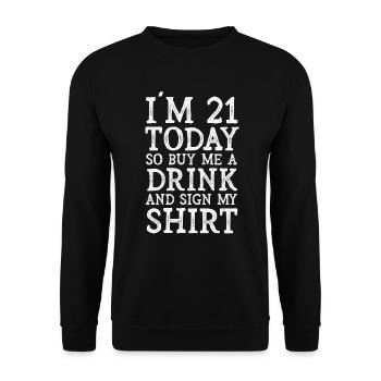 Im 21 Today So Buy Me A Drink And Sign My Shirt - Unisex Pullover - Schwarz - Vorne - Alina (178cm) & Michal (187cm)