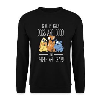 God Is Great Dogs Are Good And People Are Crazy - Unisex Sweatshirt - black - Front - Alina (178cm) & Michal (187cm)