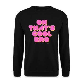 Oh, that's cool bro - and now give me a break - Unisex Sweatshirt - black - Front - Alina (178cm) & Michal (187cm)