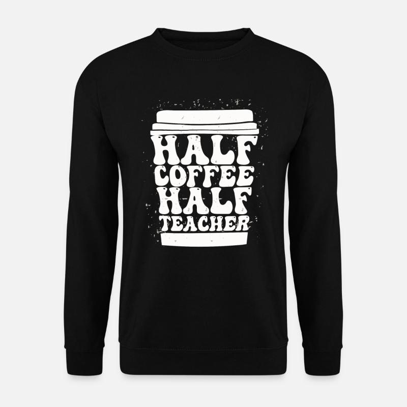Moitié café moitié enseignant - Sweat-shirt Unisexe - noir