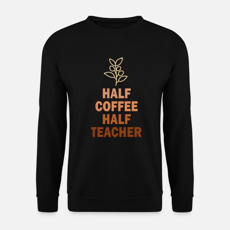Half Coffee Half Teacher - Unisex Sweatshirt - black