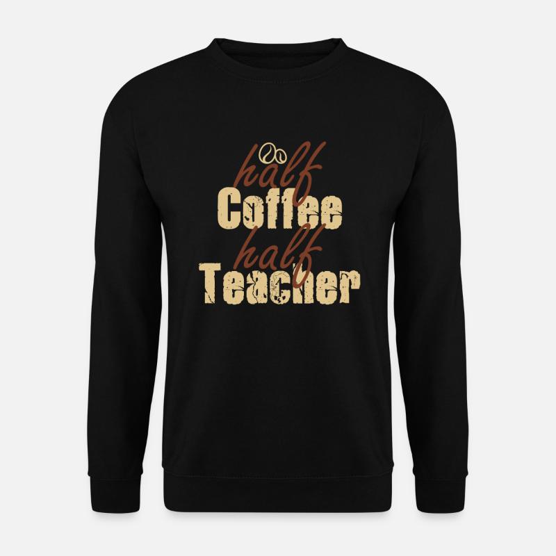 Half Coffee Half Teacher - Unisex Pullover - Schwarz