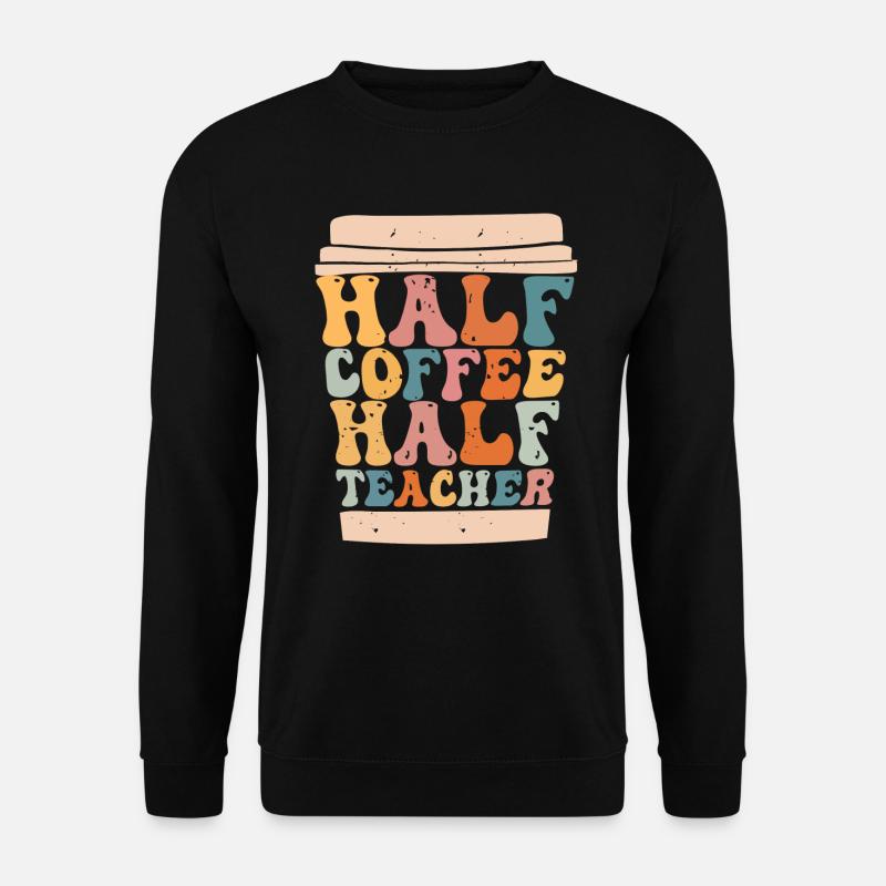 Half Coffee Half Teacher - Unisex Sweatshirt - black