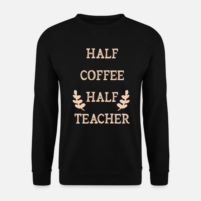 Half Coffee Half Teacher - Unisex Sweatshirt - black