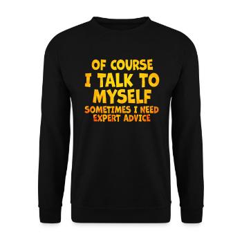 Of Course, I Talk to Myself Sometimes. I Need - Unisex Pullover - Schwarz - Vorne - Alina (178cm) & Michal (187cm)