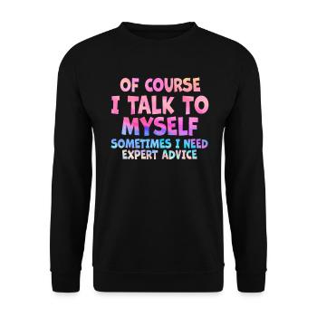 Of Course, I Talk to Myself Sometimes. I Need - Unisex Pullover - Schwarz - Vorne - Alina (178cm) & Michal (187cm)
