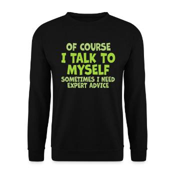 Of Course, I Talk to Myself Sometimes. I Need - Unisex Pullover - Schwarz - Vorne - Alina (178cm) & Michal (187cm)