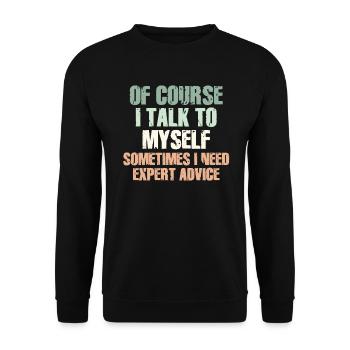 Of Course, I Talk to Myself Sometimes Need Expert - Unisex Pullover - Schwarz - Vorne - Alina (178cm) & Michal (187cm)