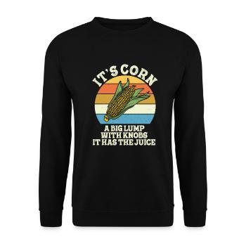 It's Corn A Big Lump With Knobs It Has The Juice - Unisex Sweatshirt - black - Front - Alina (178cm) & Michal (187cm)