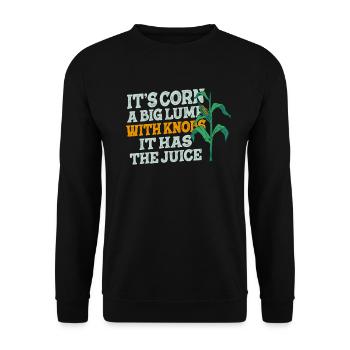 It's Corn A Big Lump With Knobs It Has The Juice - Unisex Sweatshirt - black - Front - Alina (178cm) & Michal (187cm)