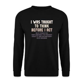I Was Taught To Think Before I act Sarcasm - Unisex Sweatshirt - black - Front - Alina (178cm) & Michal (187cm)
