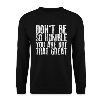Don't Be So Humble You Are Not That Great - Unisex Sweatshirt - black - Front - Alina (178cm) & Michal (187cm)