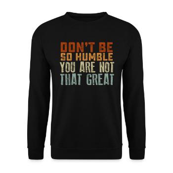 Don't Be So Humble You Are Not That Great - Unisex Sweatshirt - black - Front - Alina (178cm) & Michal (187cm)