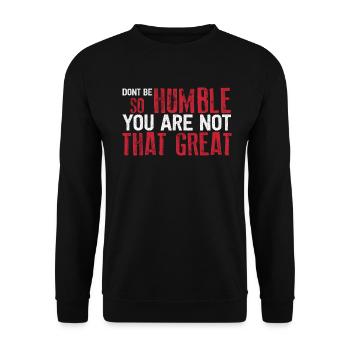 Don't Be So Humble You Are Not That Great - Unisex Sweatshirt - black - Front - Alina (178cm) & Michal (187cm)
