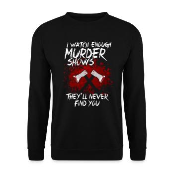 I Watch Enough Murder Shows Theyll Never Find You - Unisex Sweatshirt - black - Front - Alina (178cm) & Michal (187cm)
