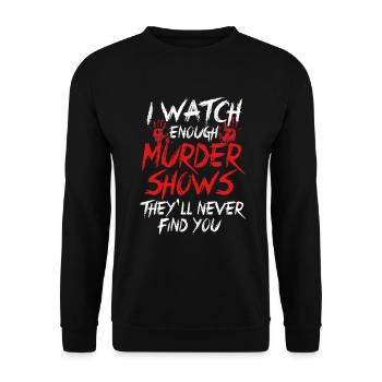 I Watch Enough Murder Shows Theyll Never Find You - Unisex Sweatshirt - black - Front - Alina (178cm) & Michal (187cm)