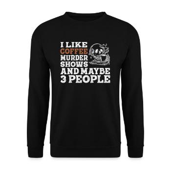 I Like Coffee Murder Shows And Maybe 3 People - Unisex Sweatshirt - black - Front - Alina (178cm) & Michal (187cm)