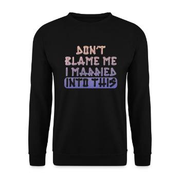 Don't Blame Me I Married Into This Men Women Funny - Unisex Sweatshirt - black - Front - Alina (178cm) & Michal (187cm)