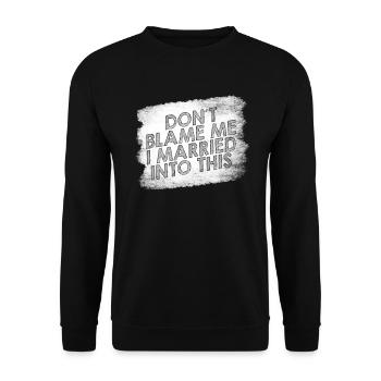 Don't Blame Me I Married Into This Men Women Funny - Unisex Sweatshirt - black - Front - Alina (178cm) & Michal (187cm)