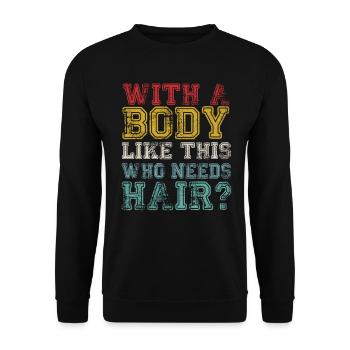 Mit einem Körper wie diesem, der Haare braucht - Unisex Pullover - Schwarz - Vorne - Alina (178cm) & Michal (187cm)