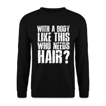 With A Body Like This Who Needs Hair - Unisex Sweatshirt - black - Front - Alina (178cm) & Michal (187cm)