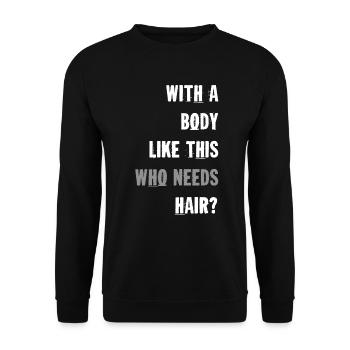 With A Body Like This Who Needs Hair - Unisex Sweatshirt - black - Front - Alina (178cm) & Michal (187cm)
