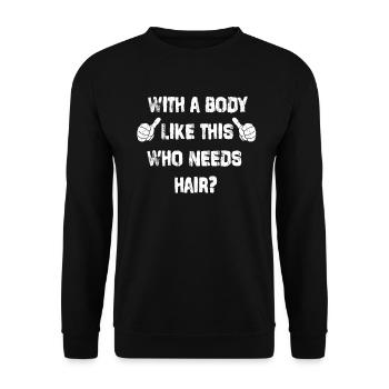 With A Body Like This Who Needs Hair - Unisex Sweatshirt - black - Front - Alina (178cm) & Michal (187cm)