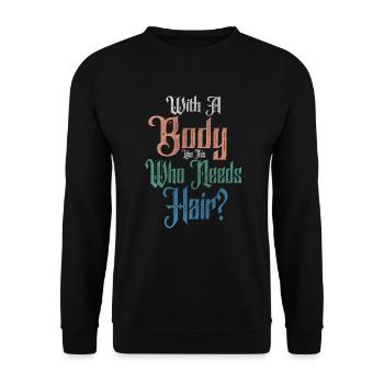 With A Body Like This Who Needs Hair - Unisex Sweatshirt - black - Front - Alina (178cm) & Michal (187cm)