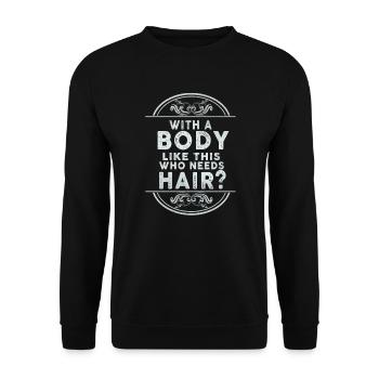 With A Body Like This Who Needs Hair - Unisex Sweatshirt - black - Front - Alina (178cm) & Michal (187cm)