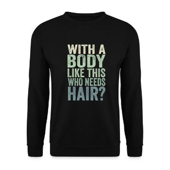 Mit einem Körper wie diesem, der Haare braucht - Unisex Pullover - Schwarz - Vorne - Alina (178cm) & Michal (187cm)