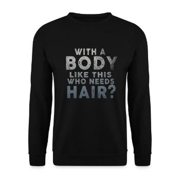 With A Body Like This Who Needs Hair - Unisex Sweatshirt - black - Front - Alina (178cm) & Michal (187cm)