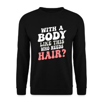 With A Body Like This Who Needs Hair - Unisex Sweatshirt - black - Front - Alina (178cm) & Michal (187cm)