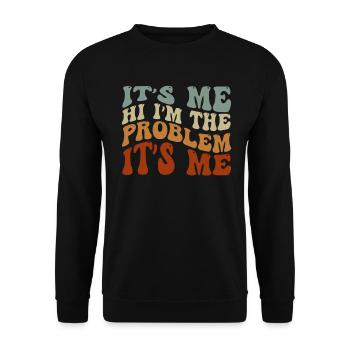 It's Me, Hi, I'm The Problem - Unisex Sweatshirt - black - Front - Alina (178cm) & Michal (187cm)