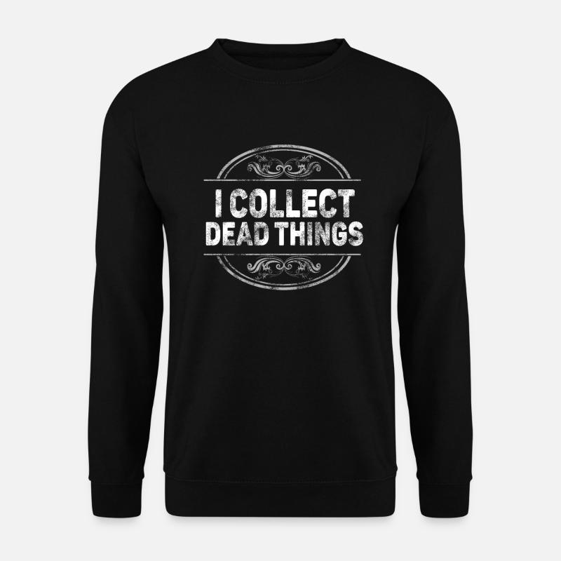 I Collect Dead Things - Unisex Sweatshirt - black