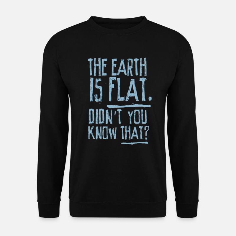 Die Erde ist flach, wussten Sie das nicht? - Unisex Pullover - Schwarz