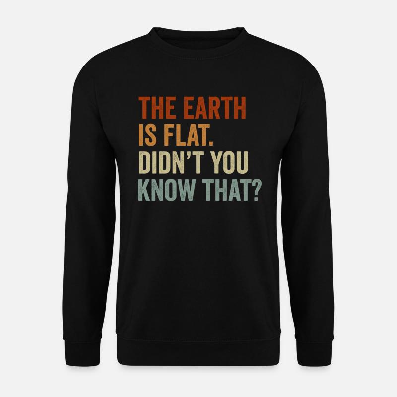 Die Erde ist flach, wussten Sie das nicht? - Unisex Pullover - Schwarz