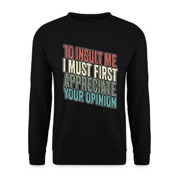 Um mich zu beleidigen, muss ich zuerst Ihre Meinung schätzen - Unisex Pullover - Schwarz - Vorne - Alina (178cm) & Michal (187cm)