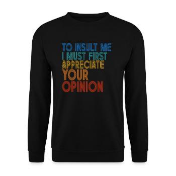 Um mich zu beleidigen, muss ich zuerst Ihre Meinung schätzen - Unisex Pullover - Schwarz - Vorne - Alina (178cm) & Michal (187cm)
