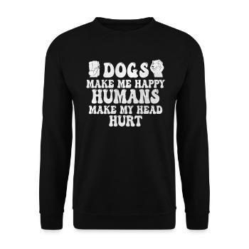 Dogs Make Me Happy Human Make My Head Hurt Doglove - Unisex Sweatshirt - black - Front - Alina (178cm) & Michal (187cm)