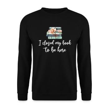 Ich habe mein Buch geschlossen, um hier zu sein Bücherwurm lustiger Spruch - Unisex Pullover - Schwarz - Vorne - Alina (178cm) & Michal (187cm)