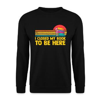 Ich habe mein Buch geschlossen, um hier zu sein Bücherwurm lustiger Spruch - Unisex Pullover - Schwarz - Vorne - Alina (178cm) & Michal (187cm)