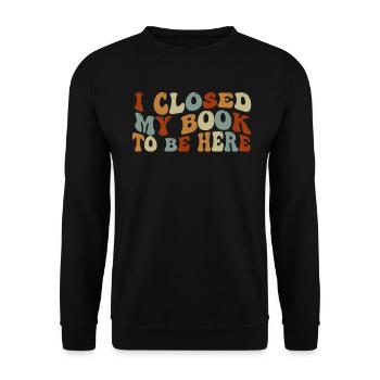 Ich habe mein Buch geschlossen, um hier zu sein Bücherwurm lustiger Spruch - Unisex Pullover - Schwarz - Vorne - Alina (178cm) & Michal (187cm)
