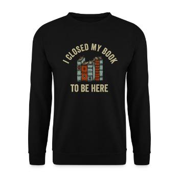 Ich habe mein Buch geschlossen, um hier zu sein Bücherwurm lustiger Spruch - Unisex Pullover - Schwarz - Vorne - Alina (178cm) & Michal (187cm)